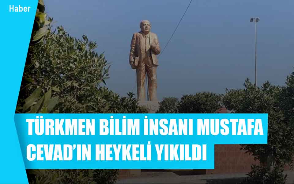 729964TÜRKMEN BİLİM İNSANI MUSTAFA CEVAD’IN HEYKELİ YIKILDI düşük kalite.jpg